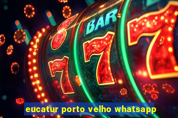 eucatur porto velho whatsapp